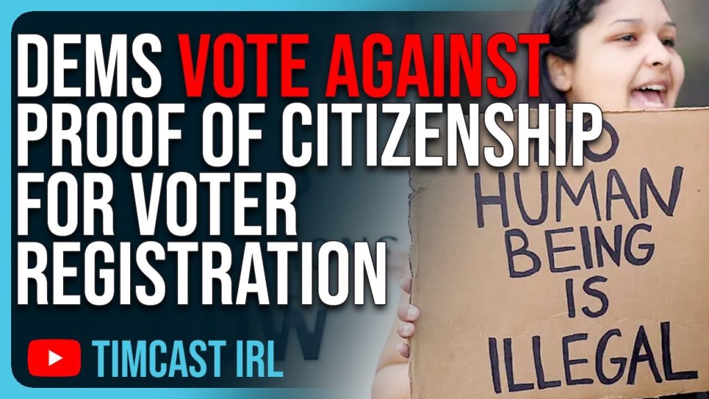 Dems Vote AGAINST Proof Of Citizenship For Voter Registration, They Want Illegal Immigrants To Vote