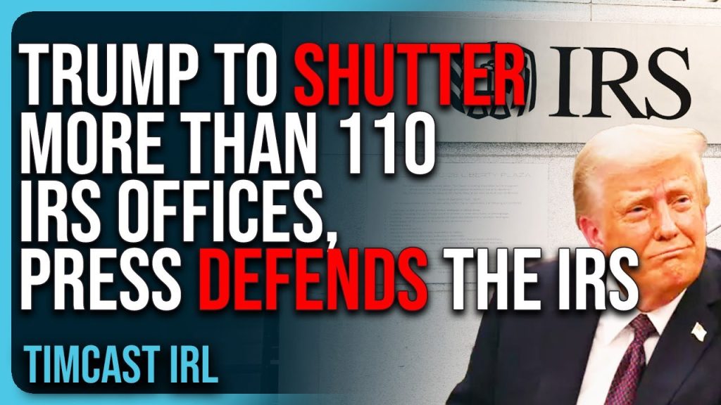 Trump To SHUT DOWN More Than 110 IRS Offices, Corporate Press DEFENDS The IRS