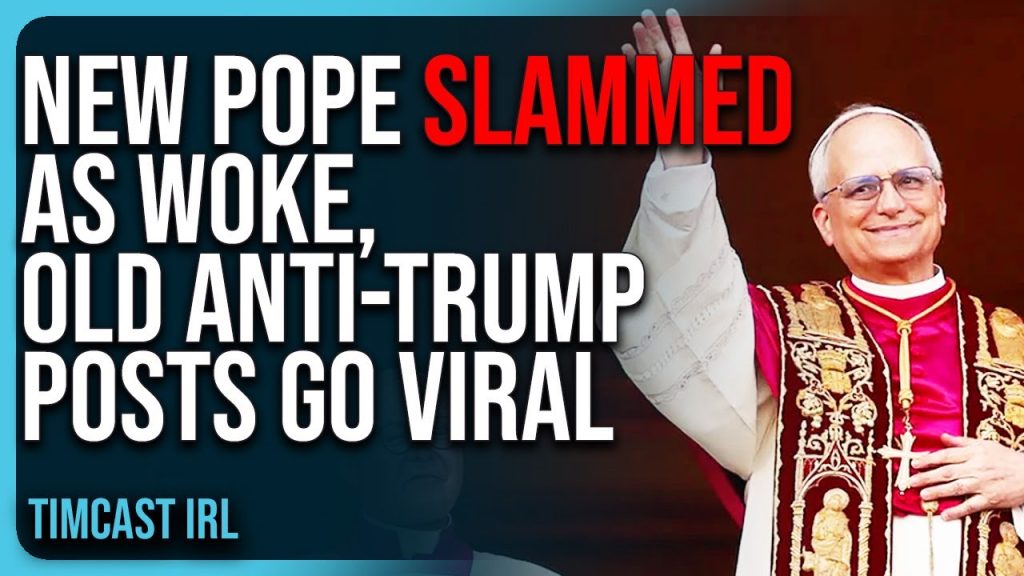 New Pope SLAMMED As WOKE, Old Anti-Trump Posts GO VIRAL