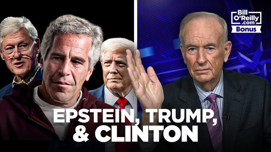 Bill O’Reilly on Jeffrey Epstein, Trump Haters, and Bill Clinton