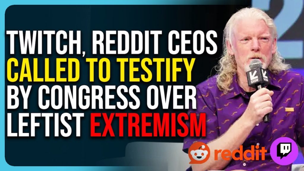 Twitch, Reddit CEOs Called To Testify By Congress Over Leftist Extremism